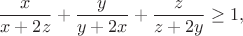 $$\frac{x}{x+2z}+\frac{y}{y+2x}+\frac{z}{z+2y}\geq1,$$