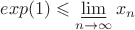 $exp(1)\leqslant \varliminf\limits_{n\to\infty} x_n $