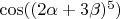 $\cos ((2\alpha+3\beta)^5)$