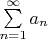 $\sum\limits_{n=1}^\infty a_n$