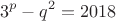 $$3^p-q^2=2018$$