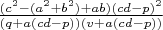 $\frac{(c^2-(a^2+b^2)+ab)(cd-p)^2}{(q+a(cd-p))(v+a(cd-p))}$