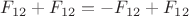 $F_{12}+F_{12}=-F_{12}+F_{12}$