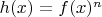 $h(x)=f(x)^n$
