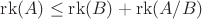 $\operatorname{rk}(A)\leq\operatorname{rk}(B)+\operatorname{rk}(A/B)$