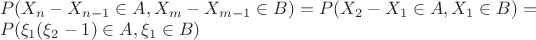 $\\P(X_n - X_{n-1}\in A, X_m - X_{m-1}\in B) = P(X_2-X_1\in A, X_1\in B) =\\ P(\xi_1(\xi_2-1)\in A,\xi_1\in B)$
