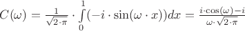 $C(\omega)=\frac{1}{\sqrt{2\cdot\pi}}\cdot\int\limits_{0}^{1} (-i\cdot \sin(\omega\cdot x))dx=\frac{i\cdot\cos(\omega)-i}{\omega\cdot \sqrt{2\cdot\pi}}$
