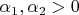 $\alpha _1, \alpha _2>0$