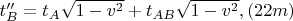 $t_{B}'' = t_{A}\sqrt{1 - v^2} + t_{AB}\sqrt{1 - v^2}, \eqno{(22m)}$