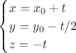 $$
\begin{cases}
x = x_0 + t \\
y = y_0 -t/2 \\
z = - t
\end{cases}
$$