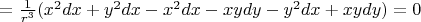 $=\frac 1 {r^3} (x^2dx+y^2dx-x^2dx-xydy-y^2dx+xydy) = 0$