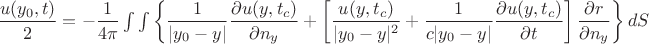 $\dfrac {u(y_0,t)}{2}=-\dfrac {1}{4\pi}\int\int \left\{\dfrac{1}{|y_0-y|}\dfrac{\partial u(y,t_c)}{\partial n_y} +\left[\dfrac{u(y,t_c)}{|y_0-y|^2}+\dfrac{1}{c|y_0-y|}\dfrac{\partial u(y,t_c)}{\partial t}\right]\dfrac{\partial r}{\partial n_y } \right\} dS$