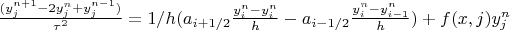 $\frac{(y^{n+1}_{j}-2y^{n}_{j}+y^{n-1}_{j})}{\tau^2}=1/h(a_{i+1/2}\frac{y^{n}_{i}-y^{n}_{i}}{h}-a_{i-1/2}\frac{y^{n}_{i}-y^{n}_{i-1}}{h}) + f(x,j)y^{n}_{j}$