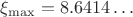 $\xi_{\max}=8.6414\ldots$