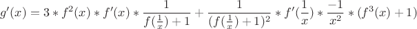 $$g'(x)=3*f^2(x)*f'(x)*\frac{1}{f(\frac{1}{x}) +1} +\frac{1}{(f(\frac{1}{x})+1)^2}  *f'(\frac{1}{x}) * \frac{-1}{x^2} *(f^3(x)+1) $$