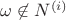 $\omega \not \in N^{(i)}$