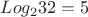 $Log_{2}{32}=5$