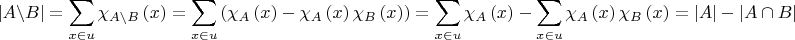 ${\displaystyle \left|A\backslash B\right|=\sum_{x\in u}\chi_{A\backslash B}\left(x\right)=\sum_{x\in u}\left(\chi_{A}\left(x\right)-\chi_{A}\left(x\right)\chi_{B}\left(x\right)\right)=\sum_{x\in u}\chi_{A}\left(x\right)-\sum_{x\in u}\chi_{A}\left(x\right)\chi_{B}\left(x\right)=\left|A\right|-\left|A\cap B\right|}$