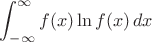 $\displaystyle\int_{-\infty}^\infty f(x)\ln f(x)\,dx$