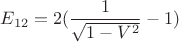 $E_{12}=2(\dfrac 1 {\sqrt{1-V^2}}-1)$