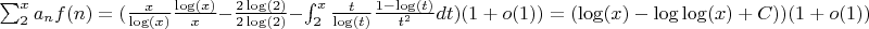 $\sum_2^x {a_nf(n)}=(\frac {x} {\log(x)}\frac {\log(x)} {x}-\frac {2\log(2)} {2\log(2)} -\int_2^x {\frac {t} {\log(t)} \frac {1-\log(t)} {t^2} dt)(1+o(1))=(\log(x)-\log\log(x)+C))(1+o(1))$