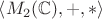 $ \left\langle M_2(\mathbb C),+,*\right\rangle $
