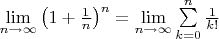 $\lim\limits_{n\to\infty}\left(1+\frac1{n}\right)^n=\lim\limits_{n\to\infty}\sum\limits_{k=0}^n\frac{1}{k!}$