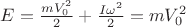 $E=\frac{mV_{0}^2}{2}+\frac{I\omega ^2}{2}=mV_{0}^2$