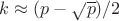 $k\approx(p-\sqrt{p})/2$