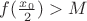 $f(\frac{x_0}{2})>M$