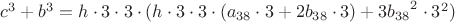 $c^3+b^3=
{h}\cdot3\cdot3\cdot({h}\cdot3\cdot3\cdot({a_{38}}\cdot3+2{b_{38}}\cdot3)+3{b_{38}}^2\cdot3^2)$