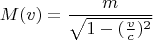 $$M(v)=\frac{m}{\sqrt{1-(\frac{v}{c})^2}}$$