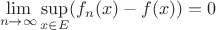 $$\lim\limits_{n \to \infty} \sup_{x \in E} (f_{n}(x) - f(x)) = 0$$