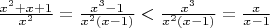 $ \frac{x^2+x+1}{x^2} = \frac{x^3-1}{x^2(x-1)} < \frac{x^3}{x^2(x-1)} = \frac{x}{x-1} $