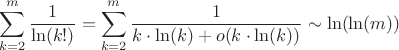 $$\sum\limits_{k = 2}^m {\frac{1}{{\ln (k!)}}}  = \sum\limits_{k = 2}^m {\frac{1}{{k \cdot \ln (k) + o(k \cdot \ln (k))}}}  \sim \ln (\ln (m))$$
