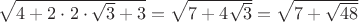 $\sqrt{4+2\cdot 2\cdot \sqrt 3+3}=\sqrt{7+4\sqrt{3}}=\sqrt{7+\sqrt{48}}$