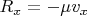 $R_x=-\mu v_x$