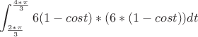 $$\int_{\frac  {2*\pi} {3}}^{\frac {4*\pi} {3}} 6 (1-cos t)*(6*(1-cost))dt$$