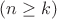 $          ( n \ge k )           $