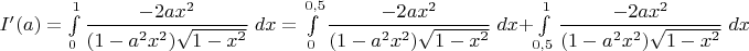 $I'(a)=\int\limits_0^1\dfrac{-2ax^2}{(1-a^2x^2)\sqrt{1-x^2}}\;dx=\int\limits_0^{0,5}\dfrac{-2ax^2}{(1-a^2x^2)\sqrt{1-x^2}}\;dx+\int\limits_{0,5}^1\dfrac{-2ax^2}{(1-a^2x^2)\sqrt{1-x^2}}\;dx$