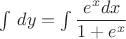 $\int \,dy=\int\dfrac{e^xdx}{1+e^x}$