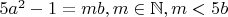 $5a^2-1=mb,m\in\mathbb{N},m<5b$