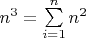 $n^3=\sum \limits_{i=1}^{n}n^2$