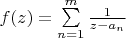 $ f(z) = \sum\limits_{n=1}^m \frac 1 { z - a_n } $
