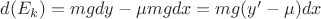 $d(E_k) = mg dy - \mu mg dx = mg (y' - \mu) dx$