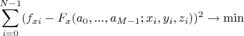 $$\sum\limits_{i=0}^{N-1}(f_{xi}-F_x(a_0,...,a_{M-1};x_i,y_i,z_i))^2\rightarrow \min$$