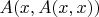 $A(x, A(x,x))$