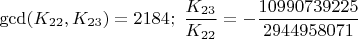 $\gcd (K_{22},K_{23})=2184;\ \dfrac{K_{23}}{K_{22}}=-\dfrac{10990739225}{2944958071}$
