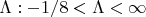 $\Lambda: -1/8 < \Lambda < \infty$