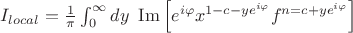 $I_{local} = \frac{1}{\pi} \int_0^{\infty} dy \ \operatorname{Im} \left [ e^{i\varphi} x^{1-c-y e^{i \varphi}} f^{n=c+y e^{i \varphi}} \right ]$